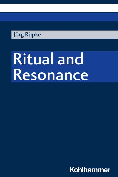 Jörg Rüpke: Ritual and Resonance, Buch