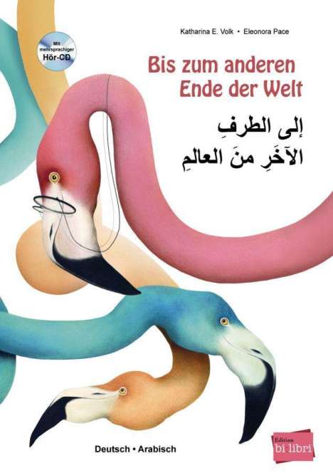 Katharina E. Volk: Bis zum anderen Ende der Welt. Deutsch-Arabisch mit Audio-CD, Buch