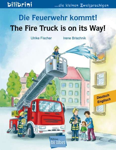 Ulrike Fischer: Die Feuerwehr kommt! Kinderbuch Deutsch-Englisch, Buch