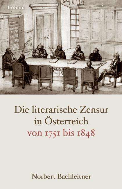 Norbert Bachleitner: Die literarische Zensur in Österreich von 1751 bis 1848, Buch