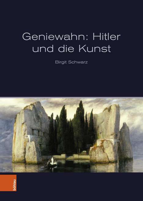 Birgit Schwarz: Geniewahn: Hitler und die Kunst, Buch