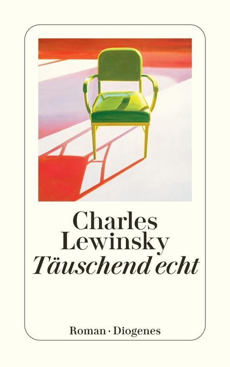 Oben ein gemalter, grüner Stuhl mit Schatten. Text: "Charles Lewinsky Täuschend echt. Roman · Diogenes".