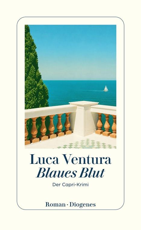 "Luca Ventura, Blaues Blut. Der Capri-Krimi. Roman Diogenes." Illustration: Terrasse mit Meerblick, Segelboot sichtbar.