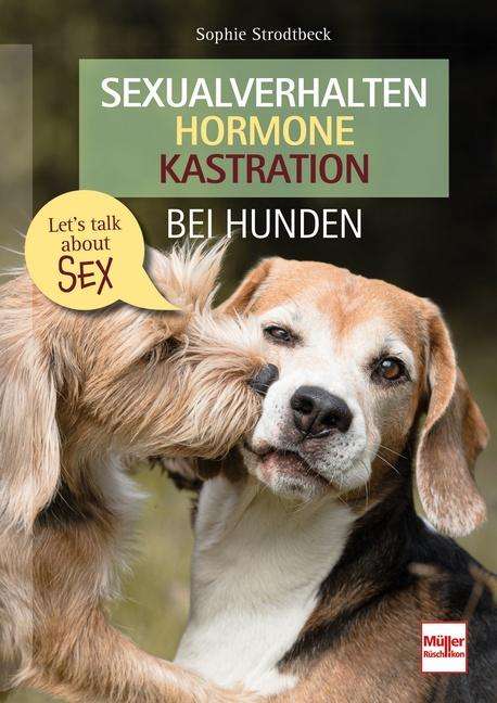 Sophie Strodtbeck: Sexualverhalten - Hormone - Kastration bei Hunden, Buch