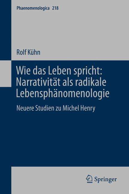 Rolf Kühn (geb. 1929): Wie das Leben spricht: Narrativität als radikale Lebensphänomenologie, Buch