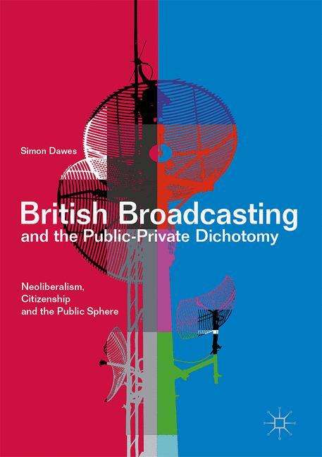 Simon Dawes: British Broadcasting and the Public-Private Dichotomy, Buch