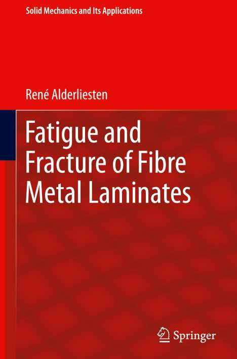 René Alderliesten: Fatigue and Fracture of Fibre Metal Laminates, Buch