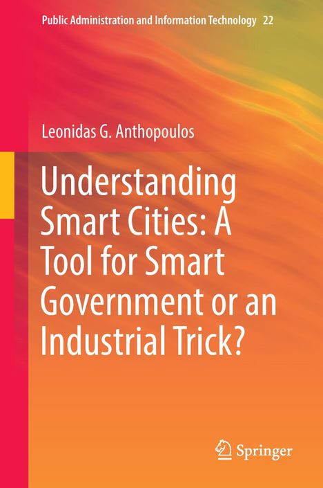 Leonidas G. Anthopoulos: Understanding Smart Cities: A Tool for Smart Government or an Industrial Trick?, Buch