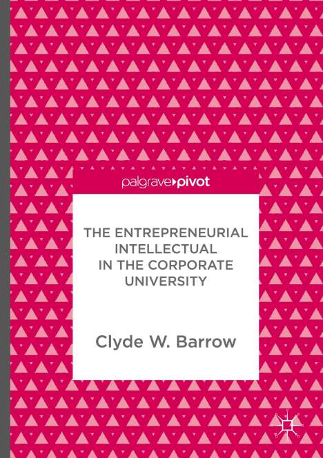Clyde W. Barrow: The Entrepreneurial Intellectual in the Corporate University, Buch