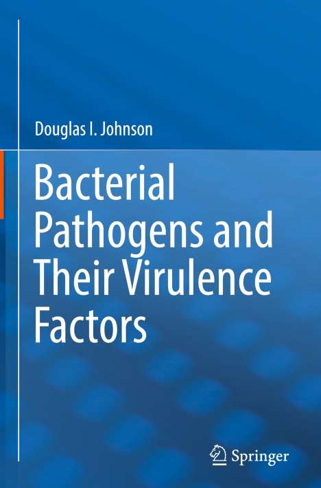 Douglas I. Johnson: Bacterial Pathogens and Their Virulence Factors, Buch