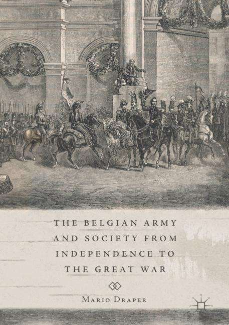 Mario Draper: The Belgian Army and Society from Independence to the Great War, Buch