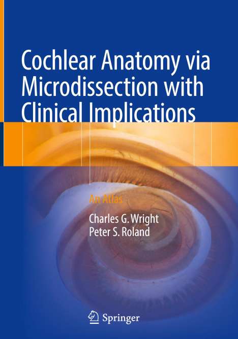 Peter S. Roland: Cochlear Anatomy via Microdissection with Clinical Implications, Buch