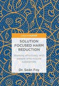 Sean Foy: Foy, S: Solution Focused Harm Reduction in Substance Misuse, Buch
