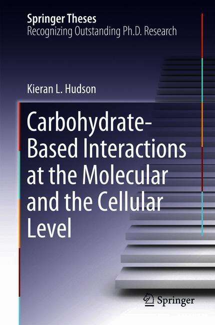 Kieran L. Hudson: Carbohydrate-Based Interactions at the Molecular and the Cellular Level, Buch