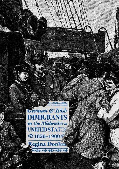 Regina Donlon: German and Irish Immigrants in the Midwestern United States, 1850¿1900, Buch