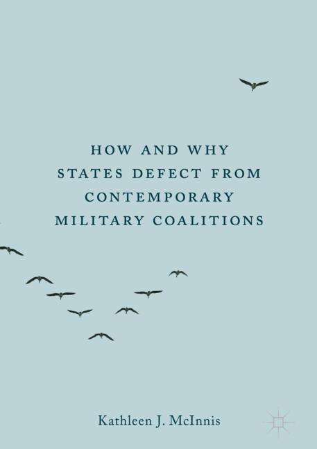 Kathleen J. McInnis: How and Why States Defect from Contemporary Military Coalitions, Buch