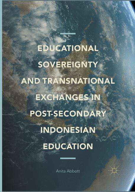 Anita Abbott: Educational Sovereignty and Transnational Exchanges in Post-Secondary Indonesian Education, Buch