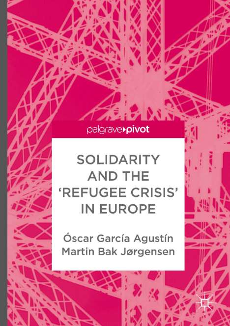 Óscar García Agustín: Solidarity and the 'Refugee Crisis' in Europe, Buch