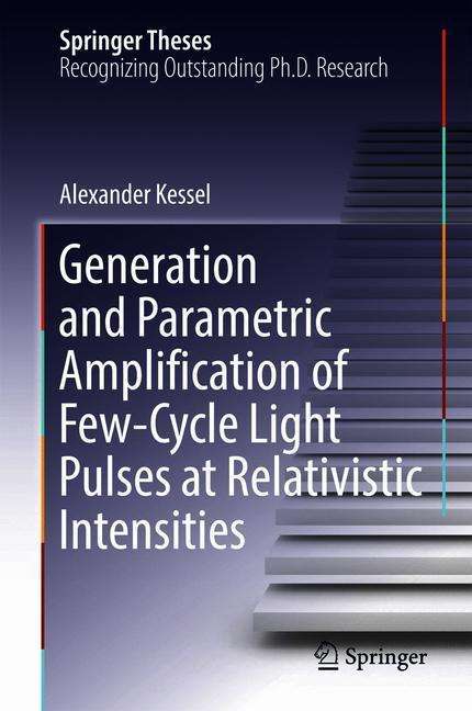 Alexander Kessel: Generation and Parametric Amplification of Few¿Cycle Light Pulses at Relativistic Intensities, Buch