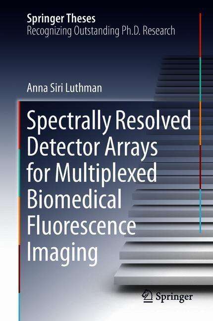 Anna Siri Luthman: Spectrally Resolved Detector Arrays for Multiplexed Biomedical Fluorescence Imaging, Buch