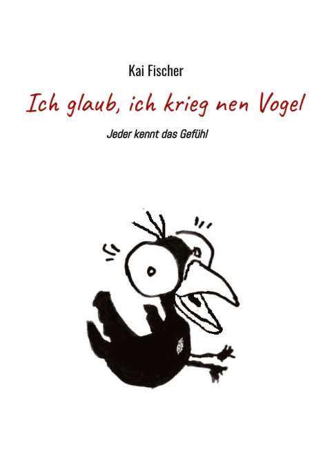 Kai Fischer: Ich glaub, ich krieg nen Vogel, Buch