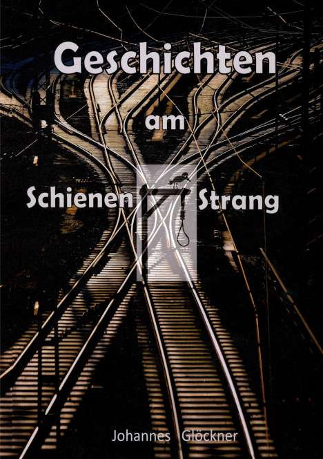Johannes Glöckner: Geschichten am Schienen#Strang, Buch