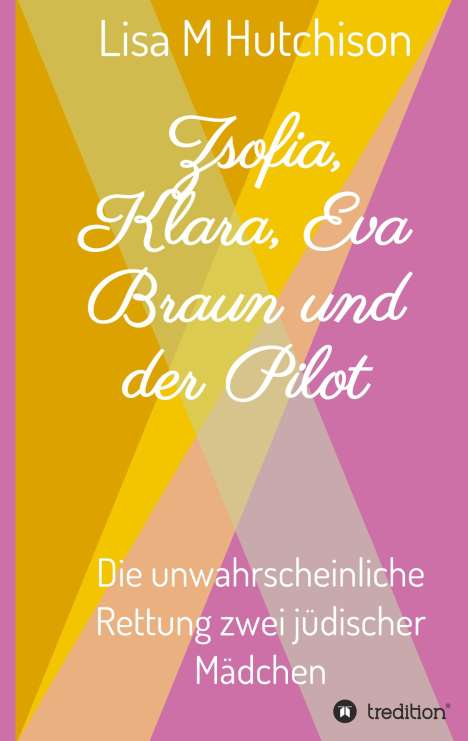 Lisa M Hutchison: Zsofia, Klara, Eva Braun und der Pilot, Buch