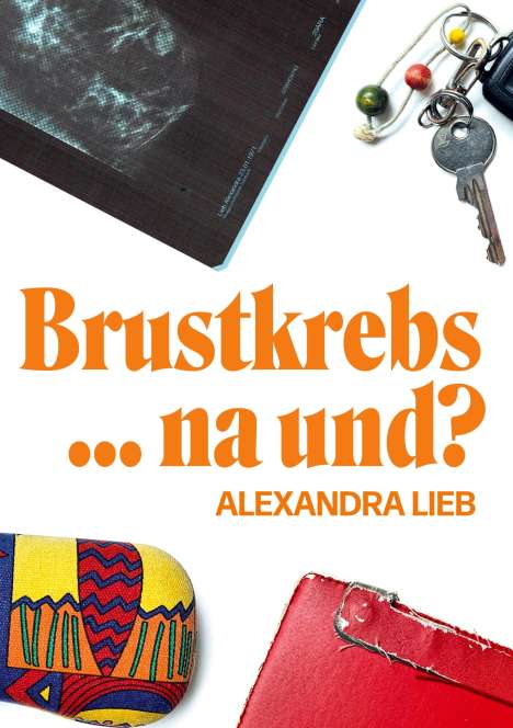 Alexandra Lieb: Brustkrebs ... na und?, Buch