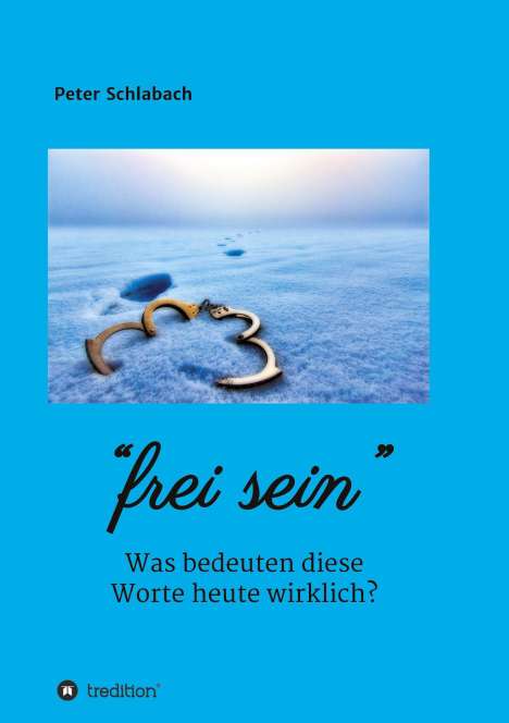 Peter Schlabach: Frei sein, Buch
