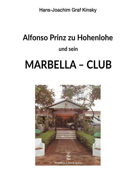 Hans-Joachim Graf Kinsky: Alfonso Prinz zu Hohenlohe und sein Marbella Club, Buch