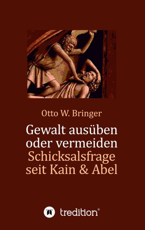 Otto W. Bringer: Gewalt ausüben oder vermeiden?, Buch