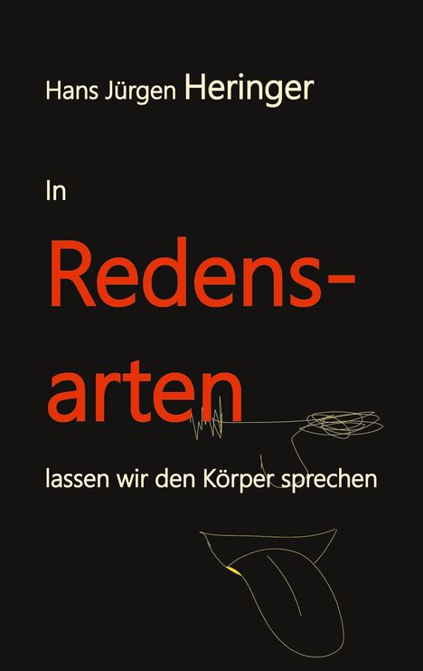 Hans Jürgen Hans Jürgen Heringer: In Redensarten lassen wir unseren Körper sprechen, Buch