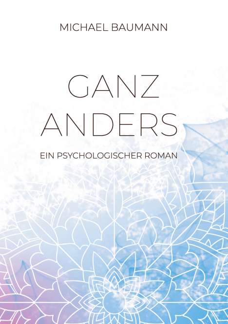 Michael Baumann: Ganz anders - Ein psychologischer Roman, Buch