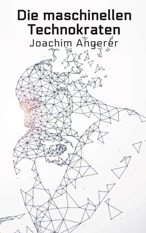Joachim Angerer: Die maschinellen Technokraten, Buch
