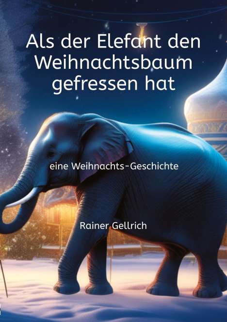 Rainer Gellrich: Als der Elefant den Weihnachtsbaum gefressen hat, Buch