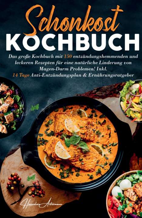 Hannelore Ackermann: Schonkost Kochbuch! Das große Kochbuch mit 150 entzündungshemmenden &amp; leckeren Rezepten!, Buch