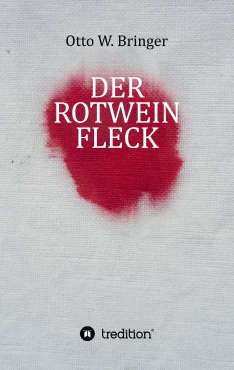 Otto W. Bringer: Der Rotweinfleck, Buch