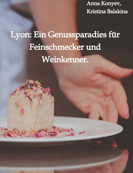 Kristina Balakina: Lyon: Ein Genussparadies für Feinschmecker und Weinkenner., Buch
