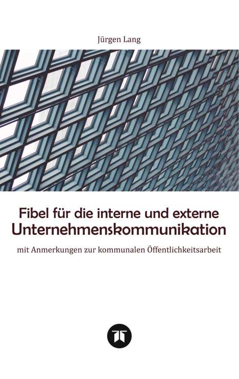 Jürgen Lang: Fibel für die interne und externe Unternehmenskommunikation, Buch