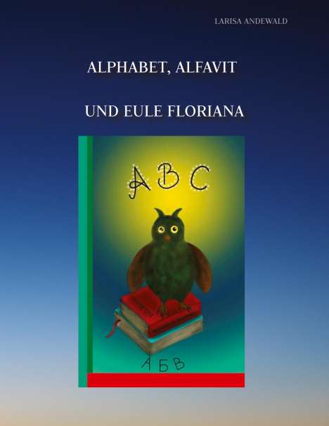 Larisa Andewald: Alphabet, Alfavit und Eule Floriana, Buch