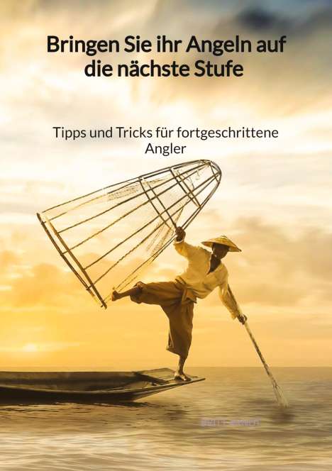 Britt Arndt: Bringen Sie ihr Angeln auf die nächste Stufe - Tipps und Tricks für fortgeschrittene Angler, Buch