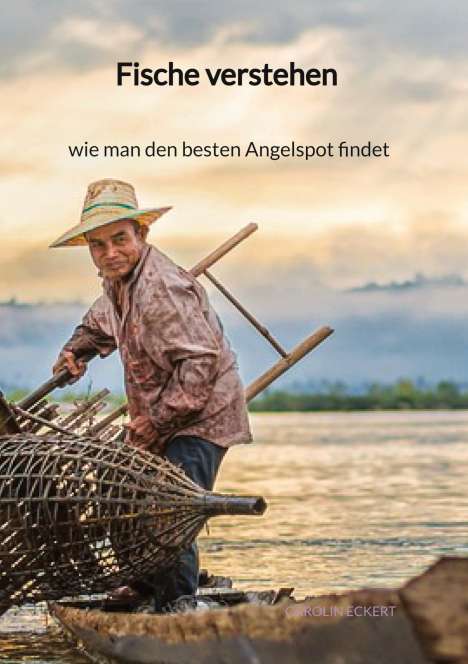 Carolin Eckert: Fische verstehen - wie man den besten Angelspot findet, Buch