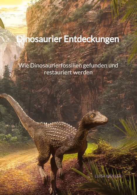 Luisa Müller: Dinosaurier Entdeckungen - Wie Dinosaurierfossilien gefunden und restauriert werden, Buch