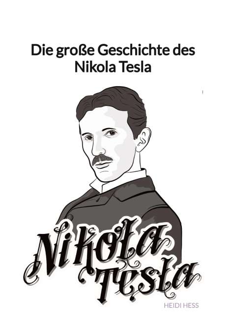 Heidi Heß: Die große Geschichte des Nikola Tesla, Buch