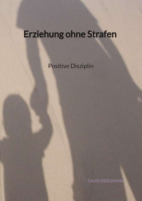David Bergmann: Erziehung ohne Strafen - Positive Disziplin, Buch