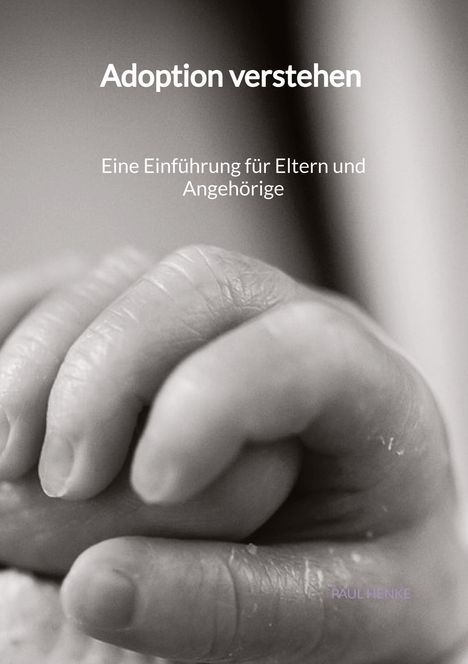 Paul Henke: Adoption verstehen - Eine Einführung für Eltern und Angehörige, Buch
