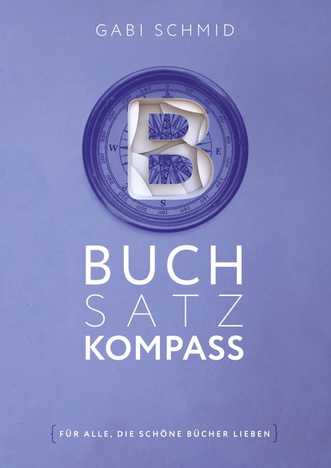 Text: "Gabi Schmid, Buchsatz Kompass, für alle, die schöne Bücher lieben." 
Eine Illustration eines Kompasses mit einem 3D-Buchstaben B.