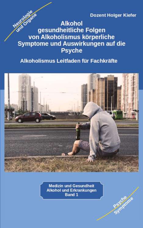 Holger Kiefer: Alkohol gesundheitliche Folgen von Alkoholismus körperliche Symptome und Auswirkungen auf die Psyche, Buch