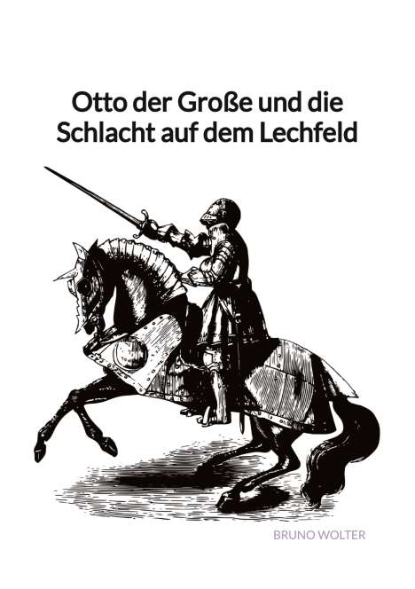 Bruno Wolter: Otto der Große und die Schlacht auf dem Lechfeld, Buch