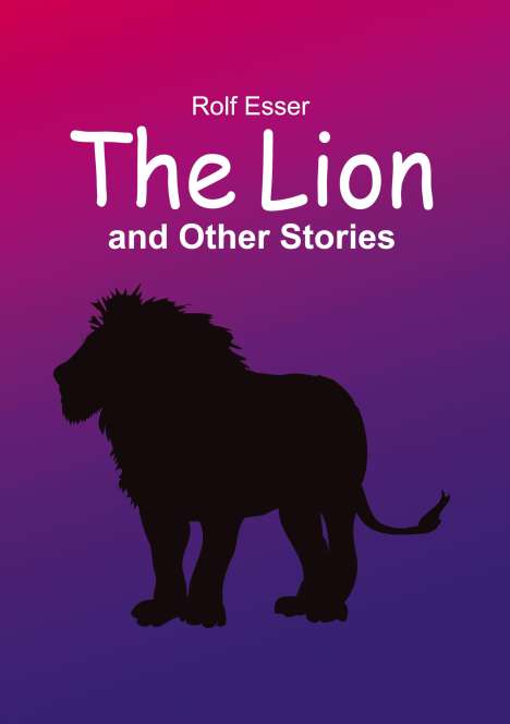 Rolf Esser: The Lion and Other Stories, Buch